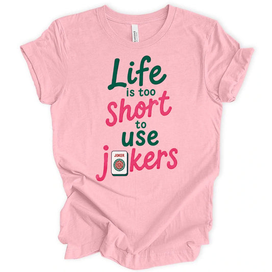 Life Is Too Short To Use Jokers T-Shirt