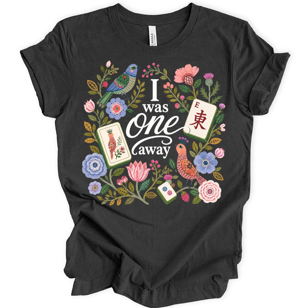 I Was One Away T-Shirt