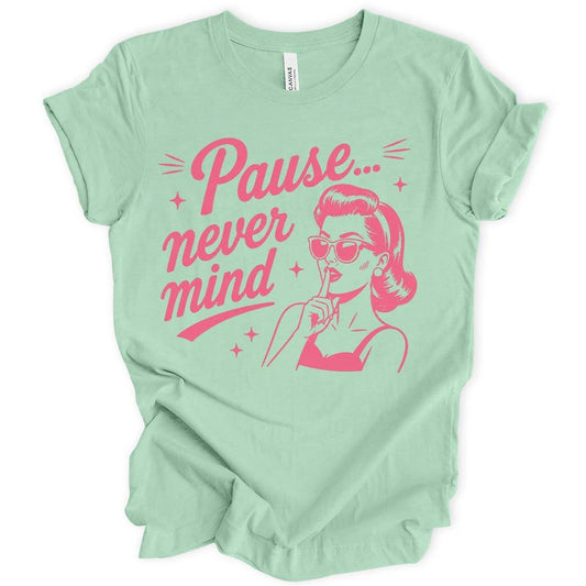 Pause Never Mind T-shirt