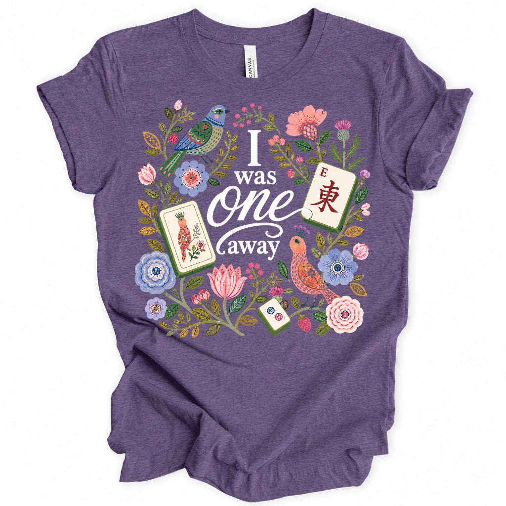 I Was One Away T-Shirt