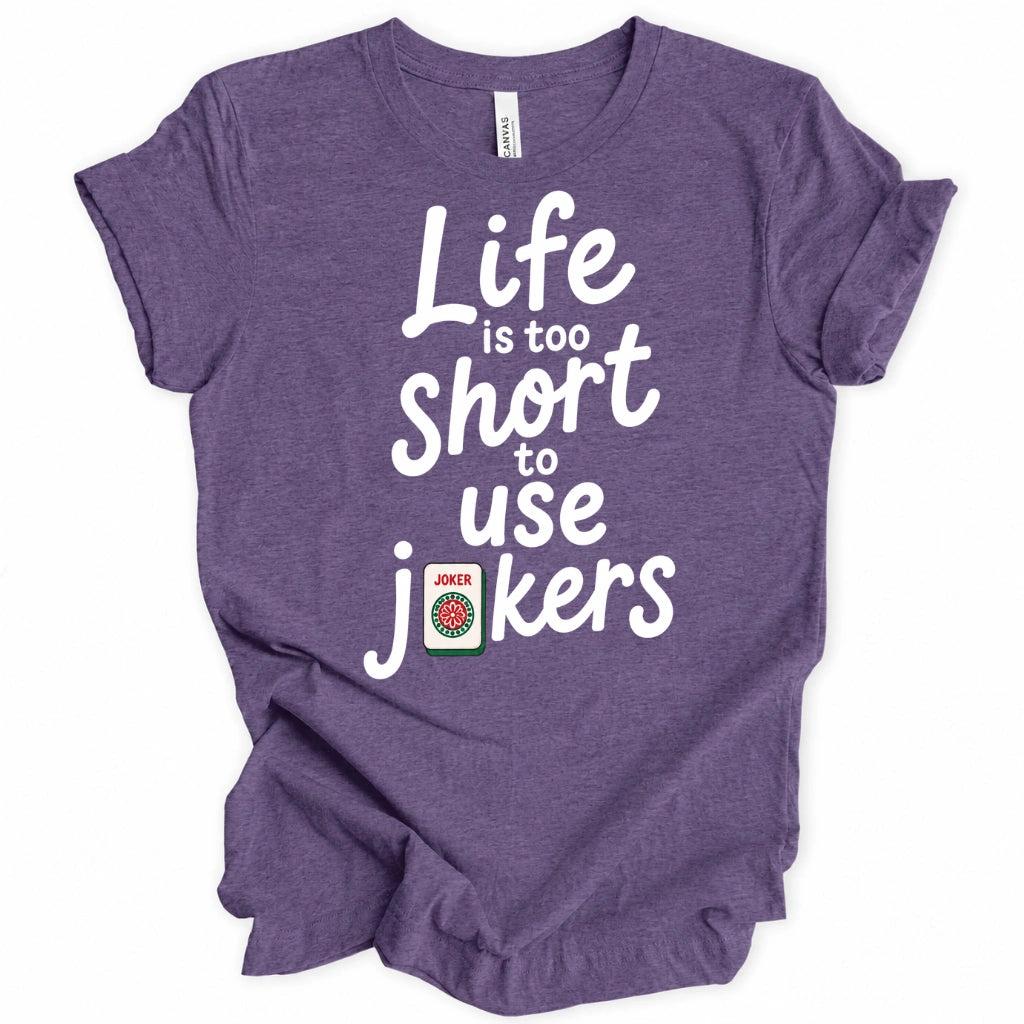 Life Is Too Short To Use Jokers T-Shirt