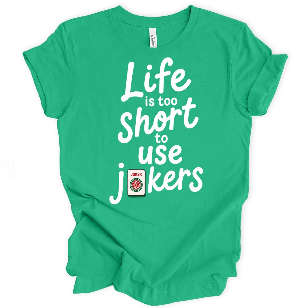 Life Is Too Short To Use Jokers T-Shirt