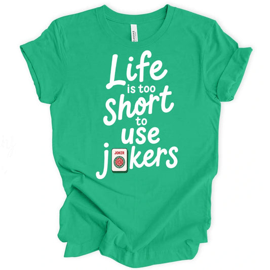 Life Is Too Short To Use Jokers T-Shirt