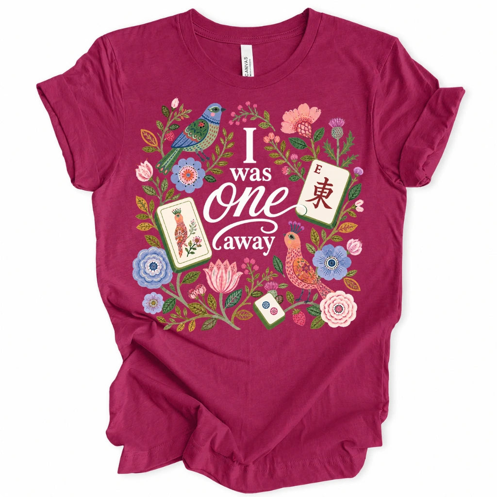 I Was One Away T-Shirt