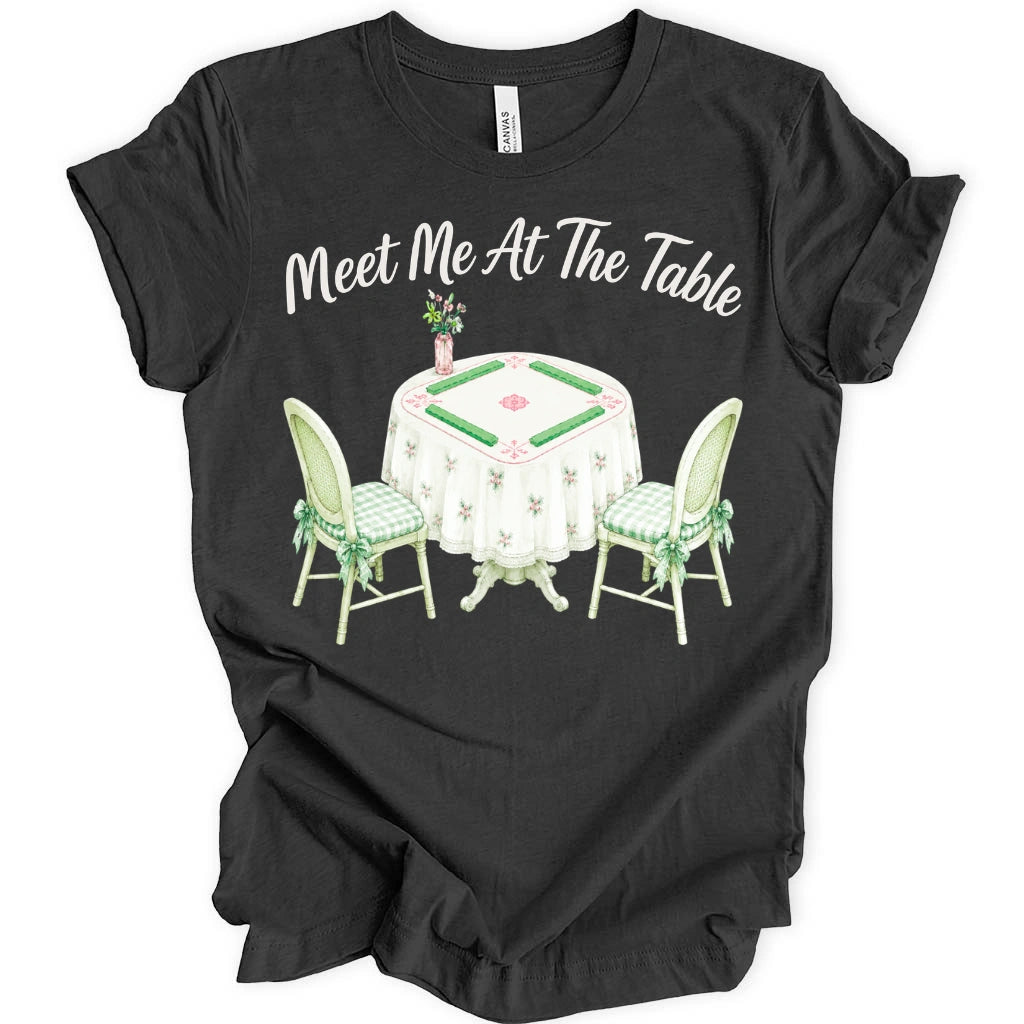 Meet Me At The Table T-Shirt