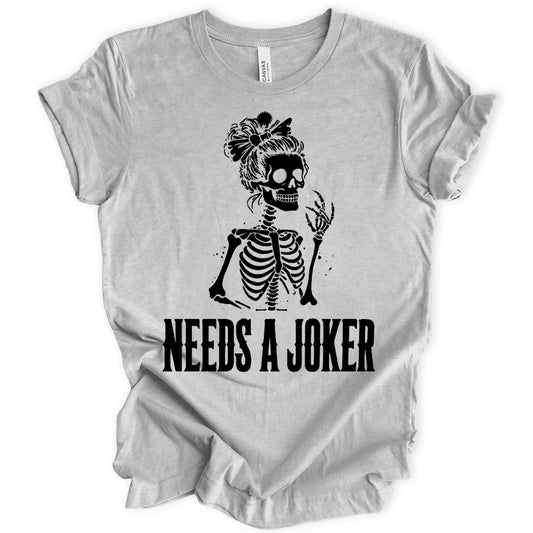 Needs A Joker T-Shirt