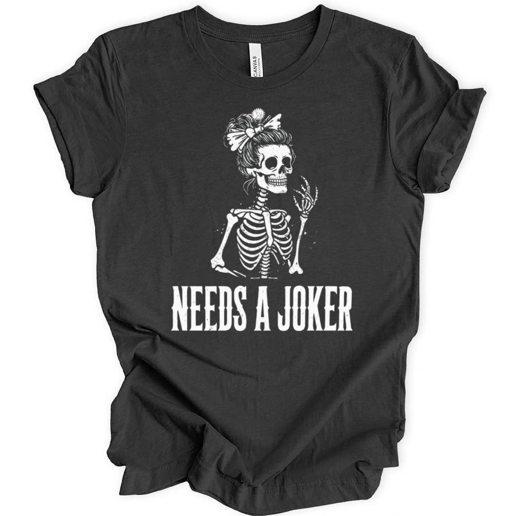 Needs A Joker T-Shirt