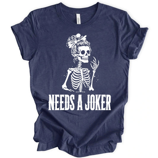 Needs A Joker T-Shirt