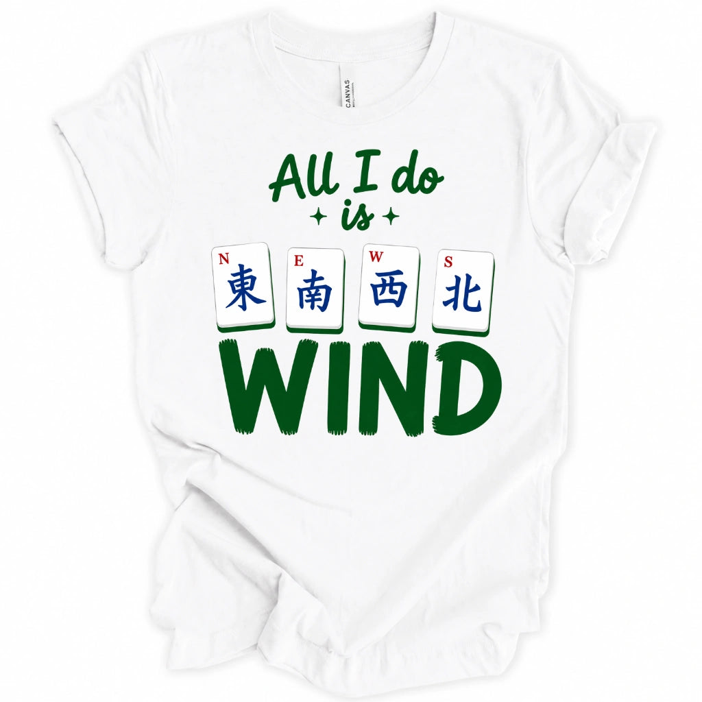 All I Do Is Wind T-Shirt