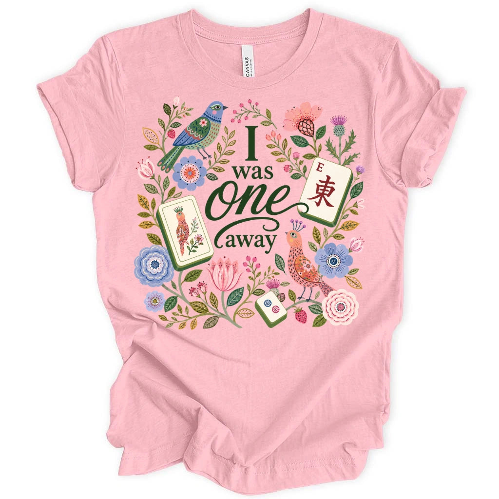 I Was One Away T-Shirt