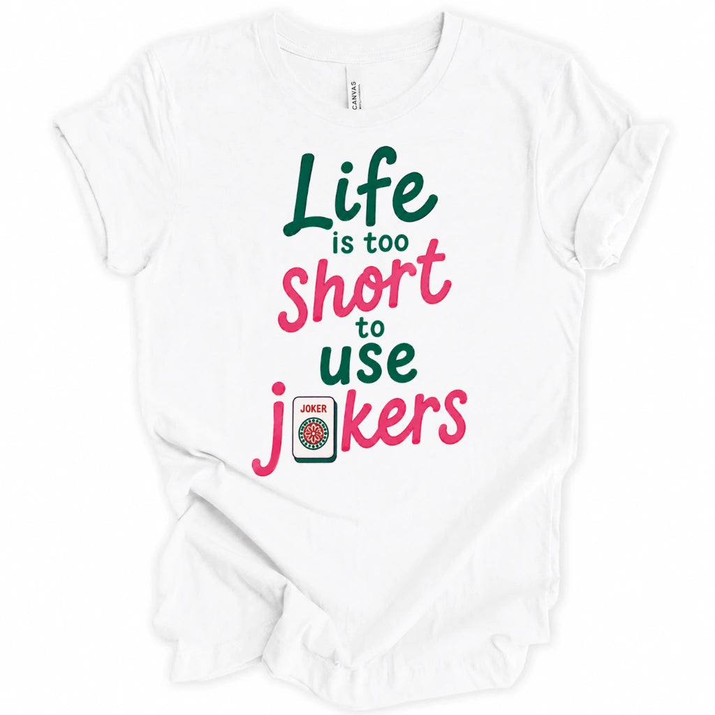 Life Is Too Short To Use Jokers T-Shirt