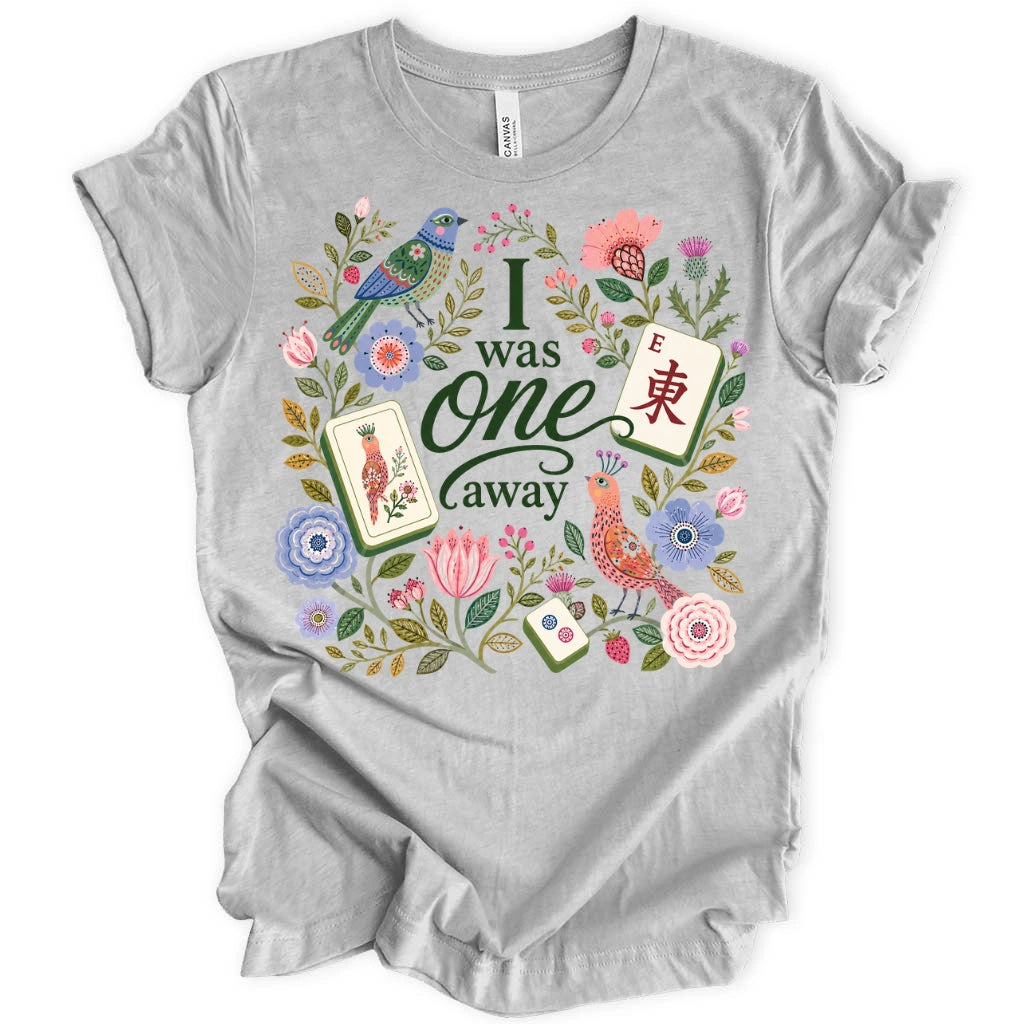 I Was One Away T-Shirt