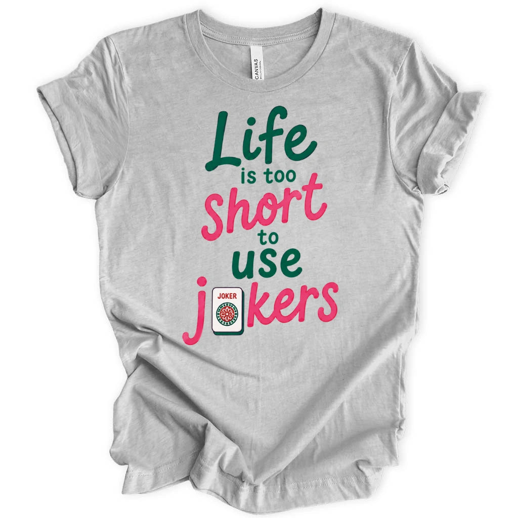 Life Is Too Short To Use Jokers T-Shirt