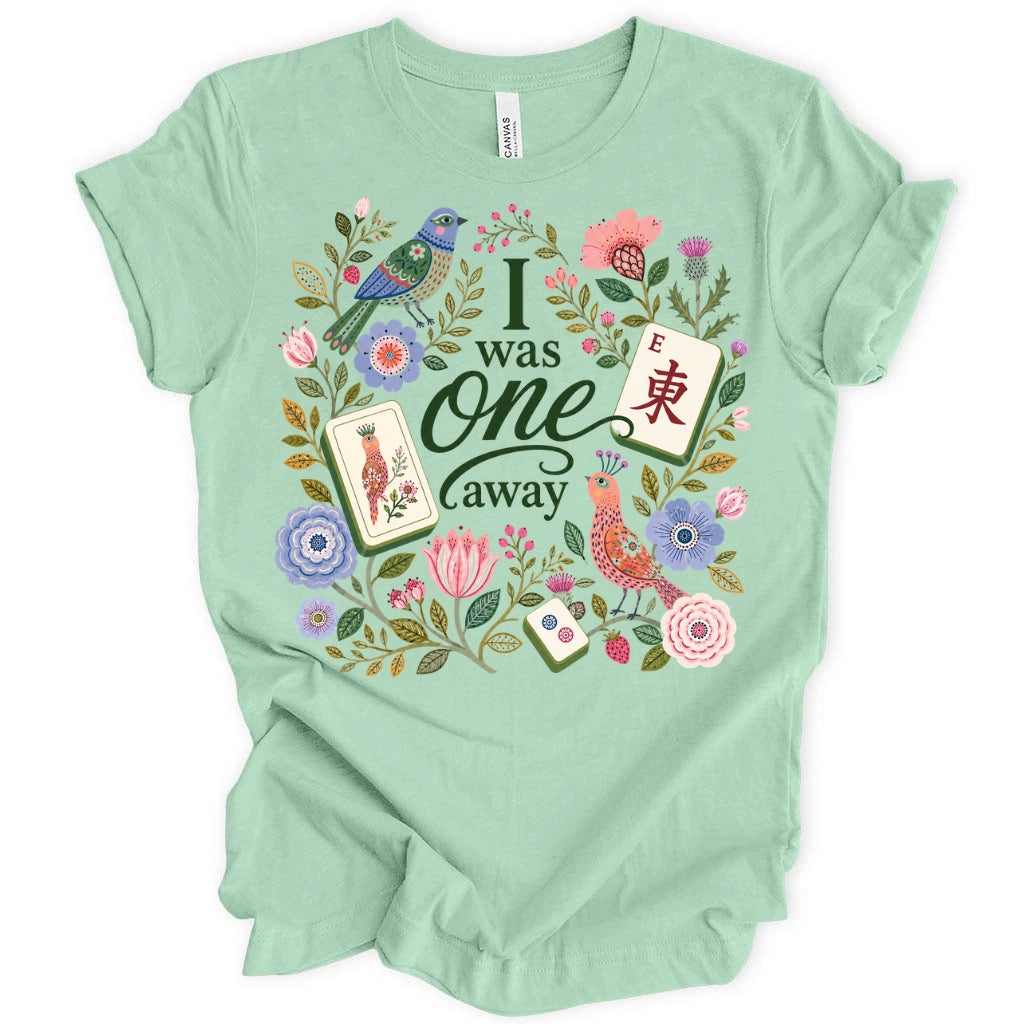 I Was One Away T-Shirt