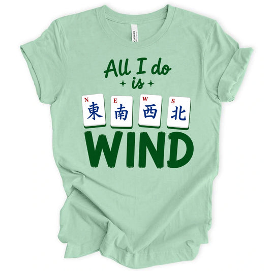 All I Do Is Wind T-Shirt