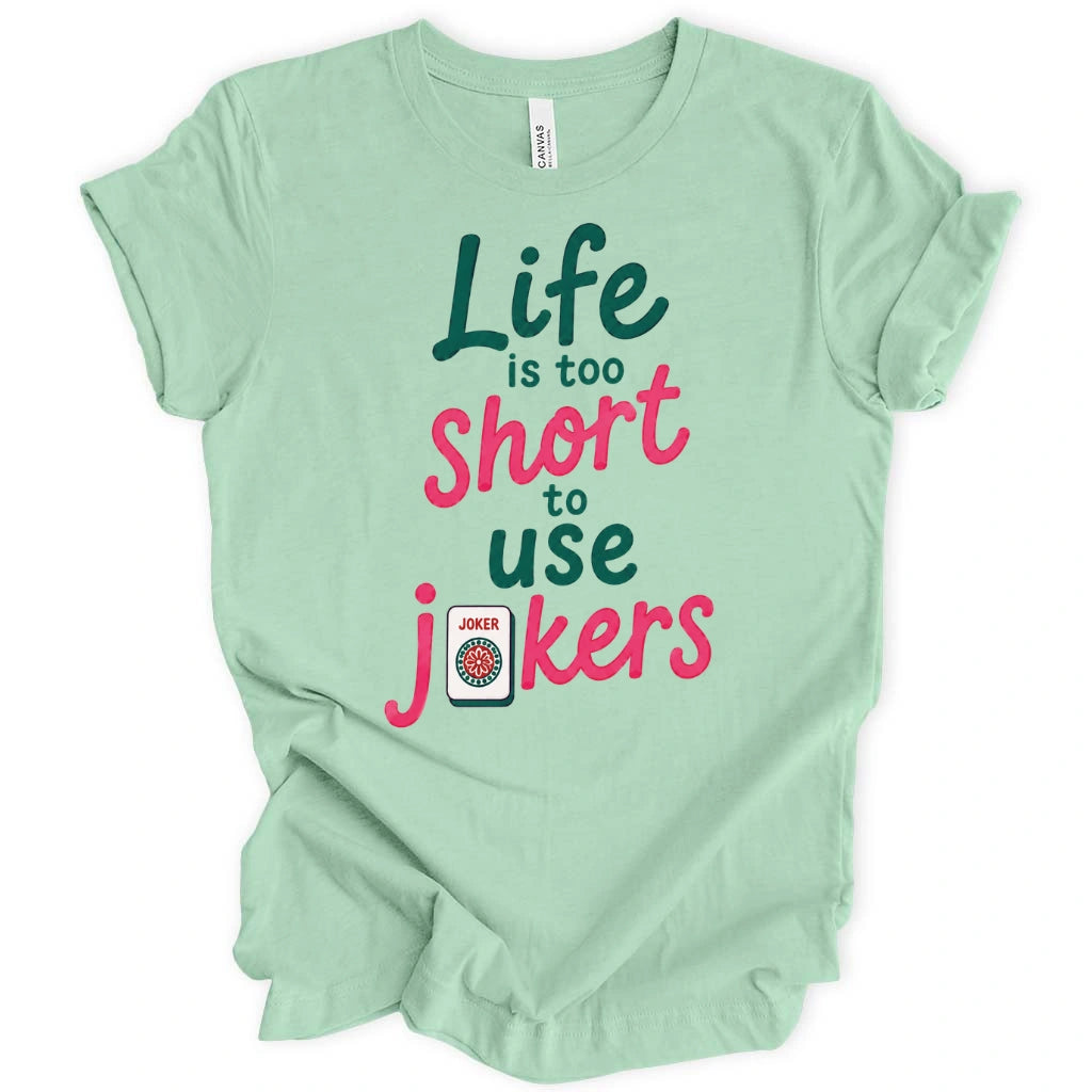 Life Is Too Short To Use Jokers T-Shirt