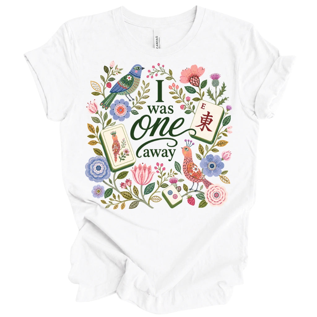 I Was One Away T-Shirt