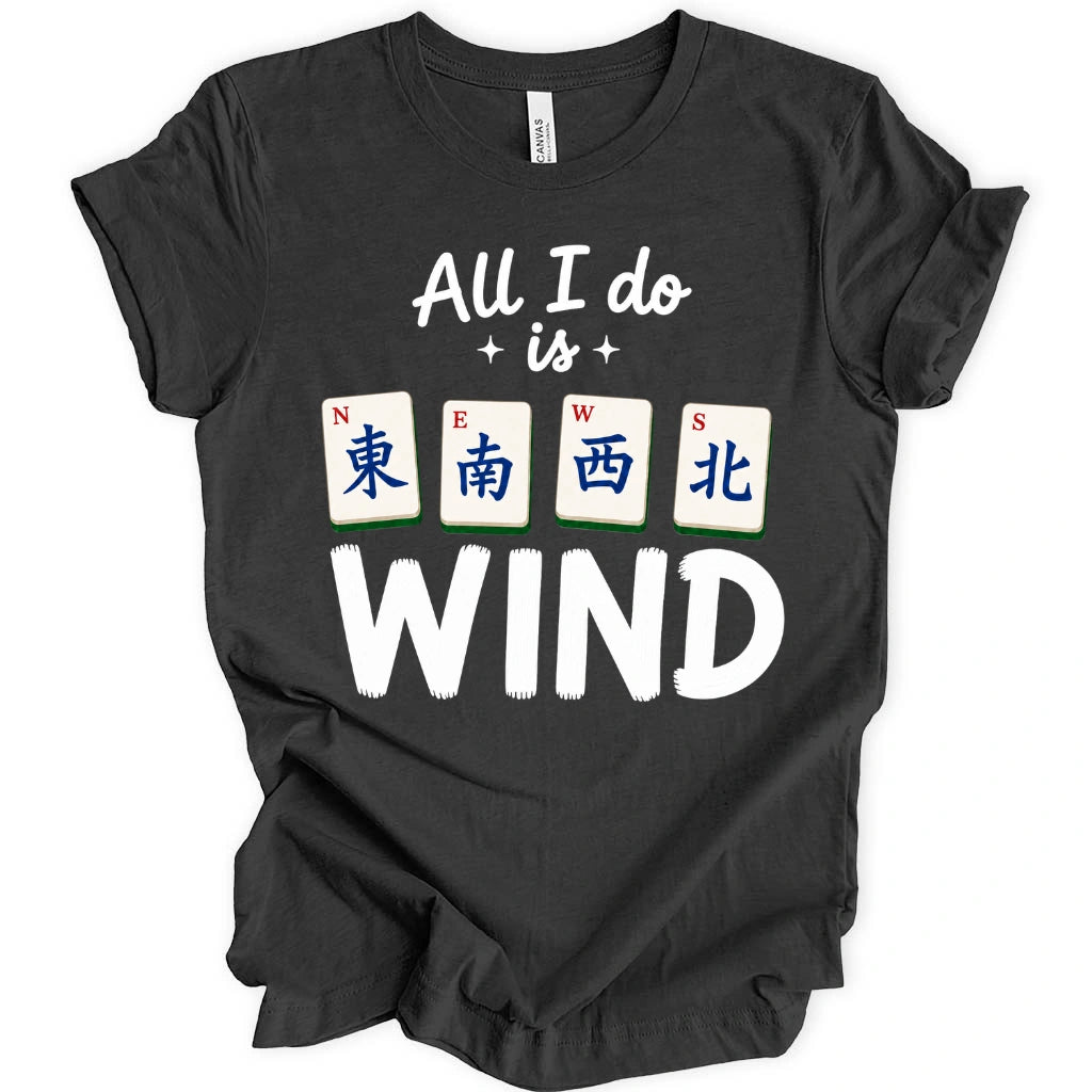 All I Do Is Wind T-Shirt