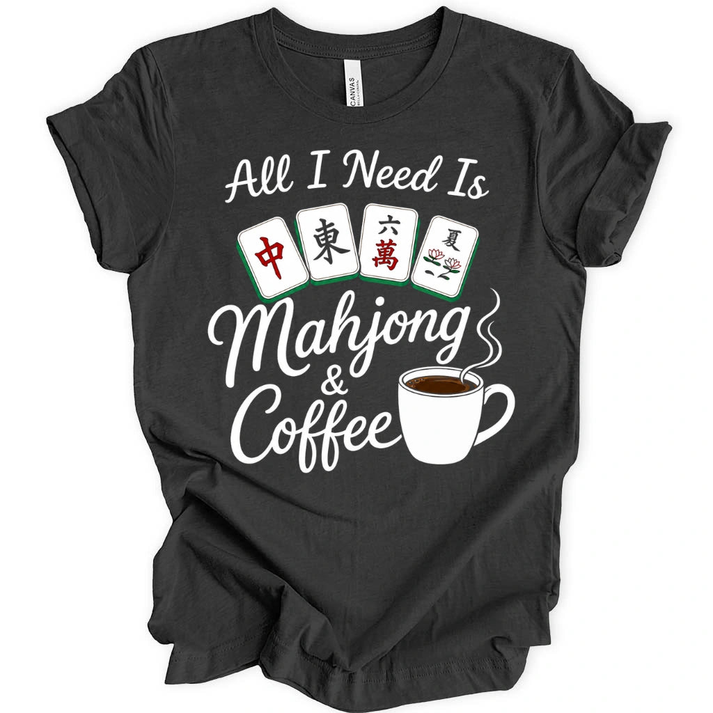 All I Need Is Mahjong & Coffee T-Shirt