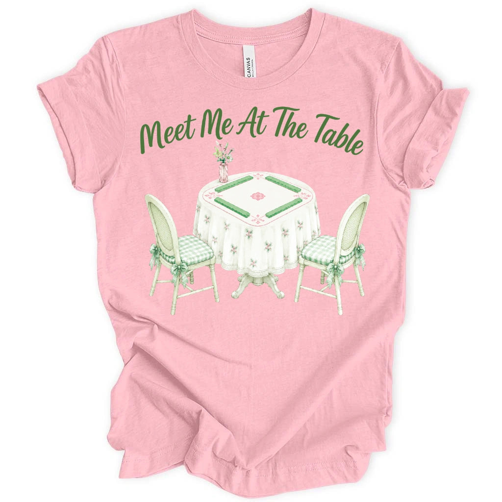Meet Me At The Table T-Shirt