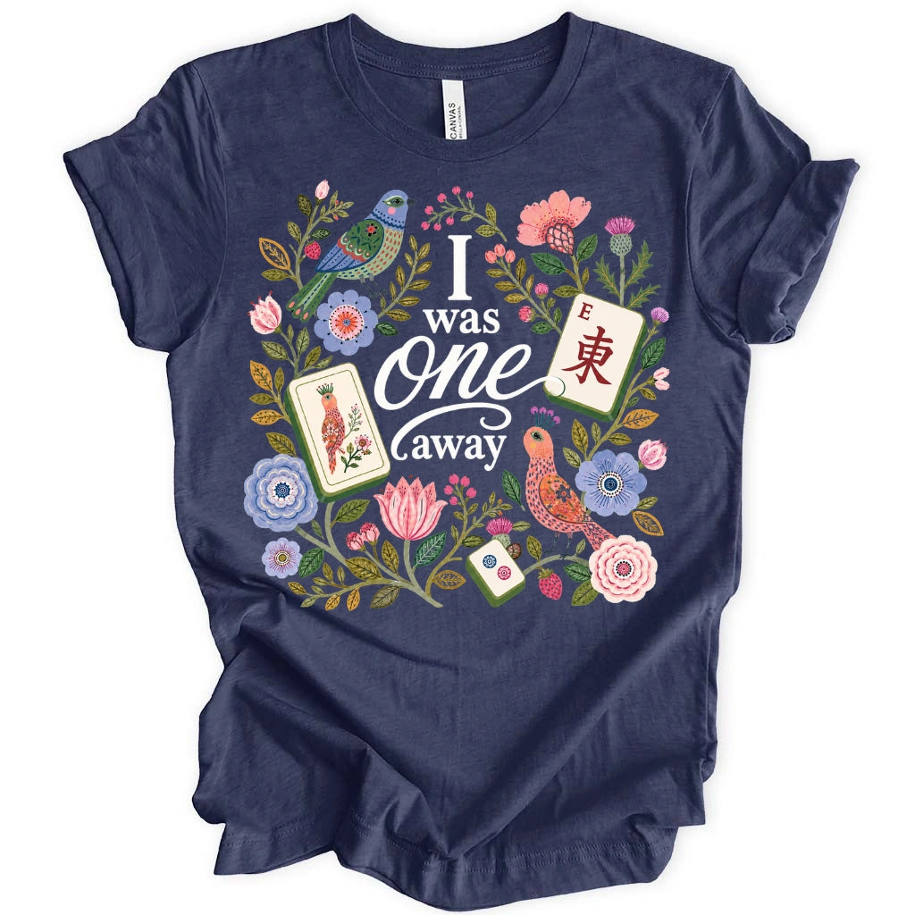 I Was One Away T-Shirt