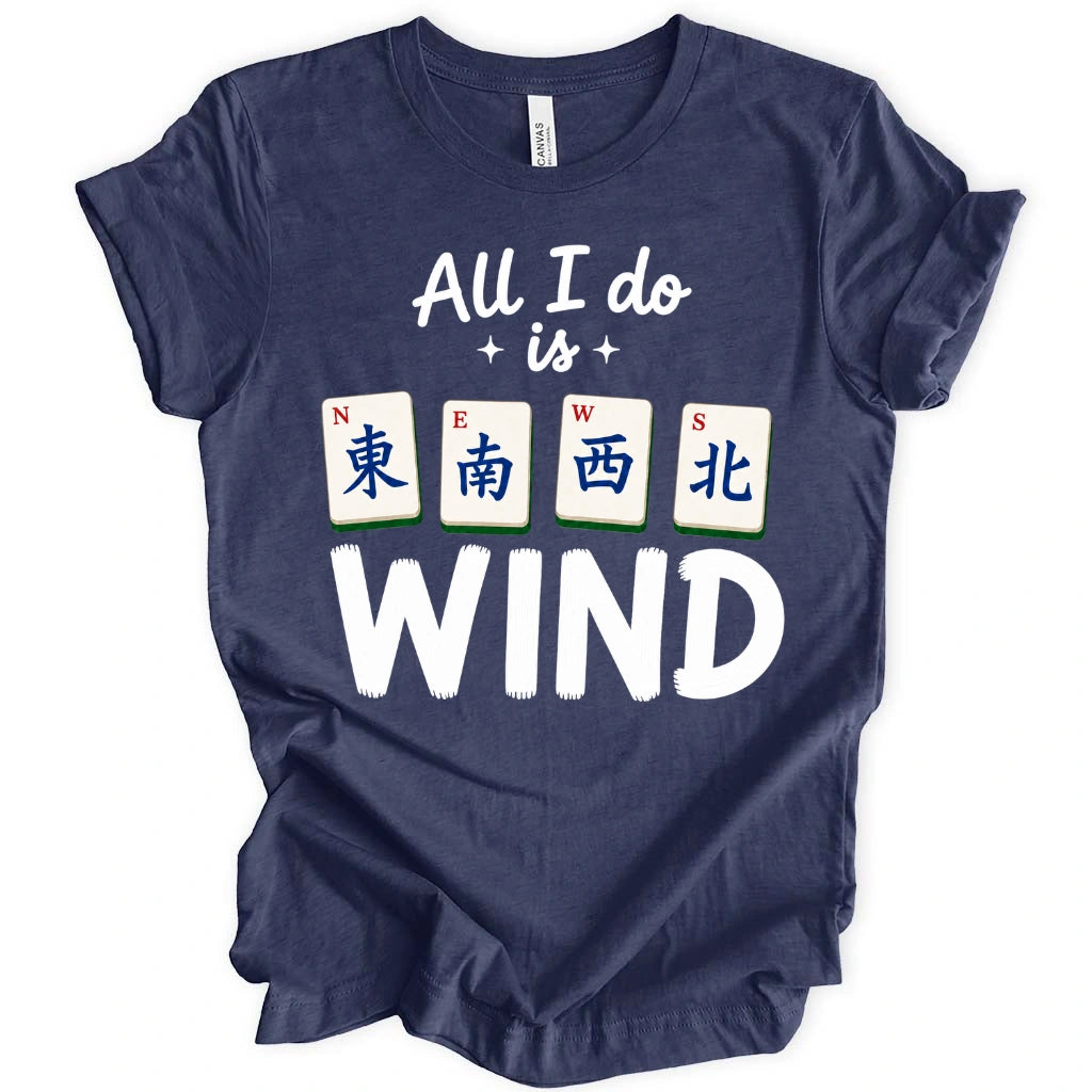 All I Do Is Wind T-Shirt