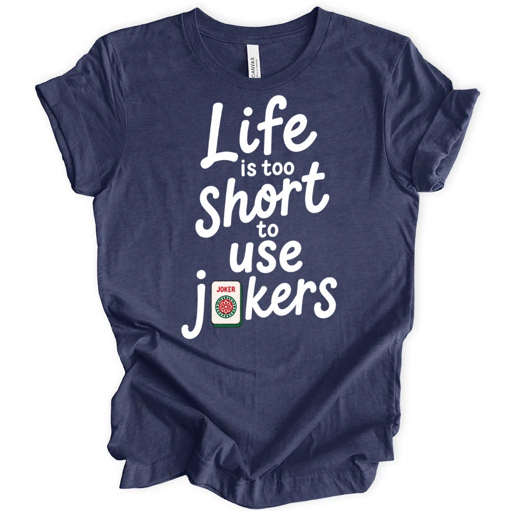 Life Is Too Short To Use Jokers T-Shirt