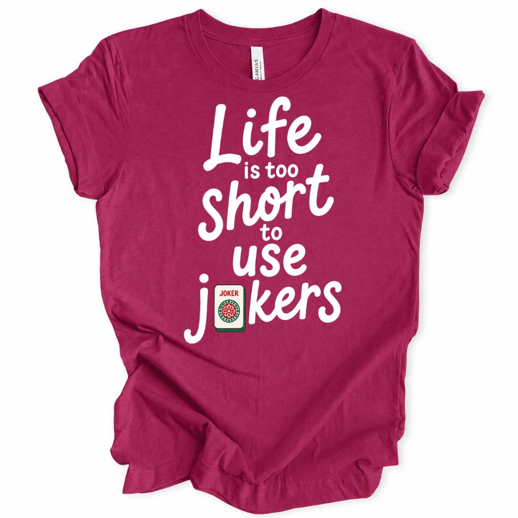 Life Is Too Short To Use Jokers T-Shirt