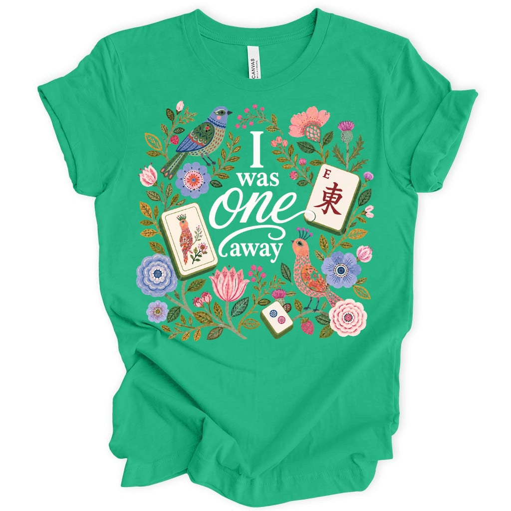 I Was One Away T-Shirt