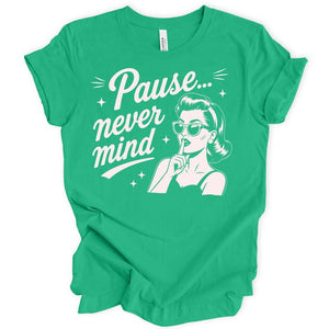 Pause Never Mind T-shirt