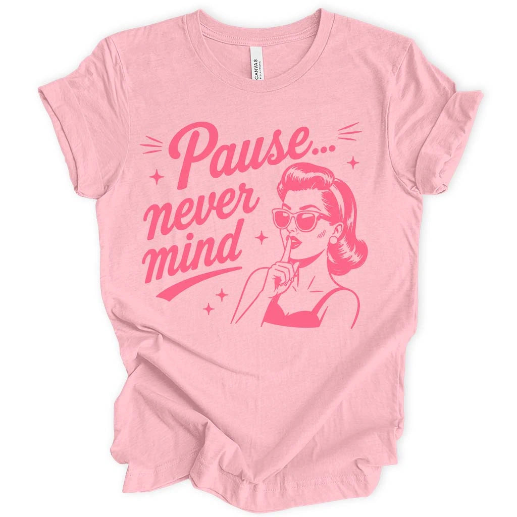 Pause Never Mind T-shirt