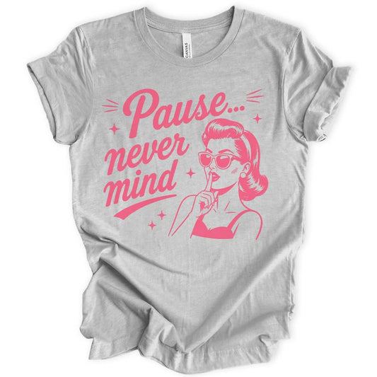 Pause Never Mind T-shirt