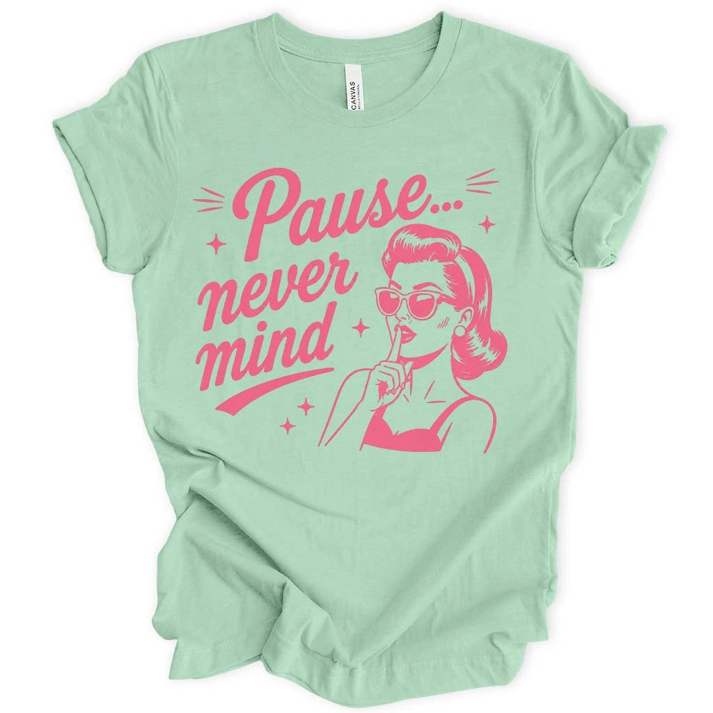 Pause Never Mind T-shirt