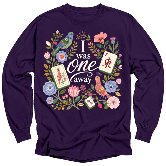 I Was One Away Long Sleeve T-Shirt