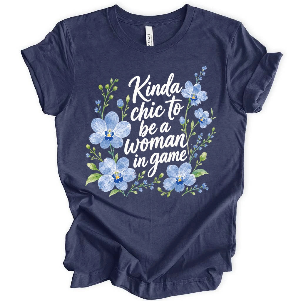 Kinda chic to be a woman in game T-shirt