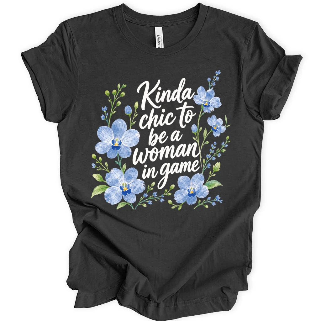 Kinda chic to be a woman in game T-shirt