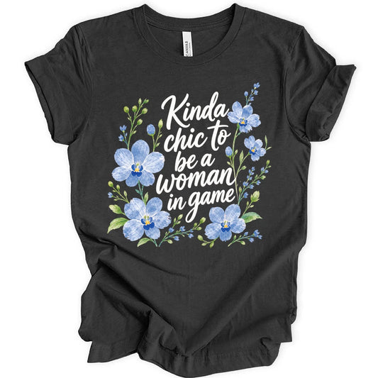 Kinda chic to be a woman in game T-shirt