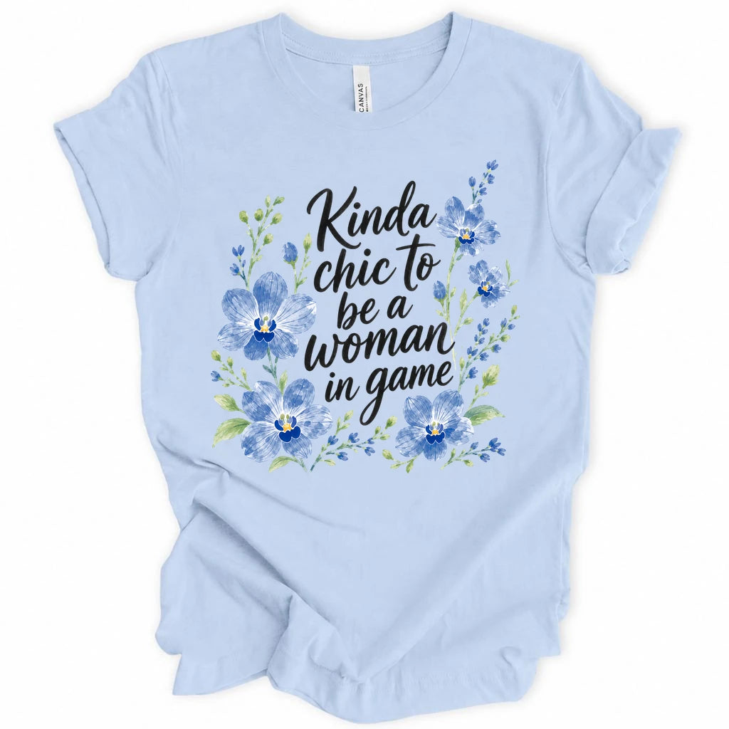 Kinda chic to be a woman in game T-shirt