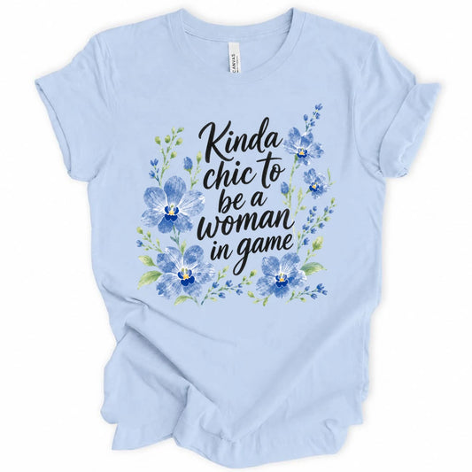 Kinda chic to be a woman in game T-shirt