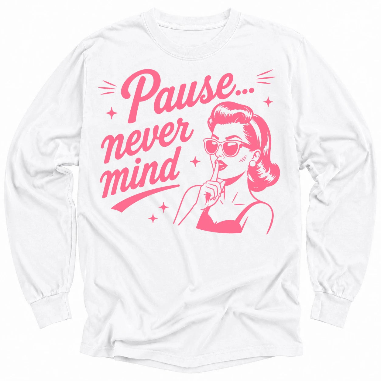 Pause Never Mind Long Sleeve T-shirt