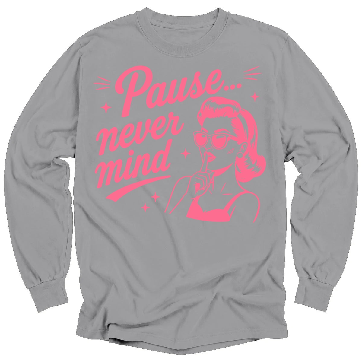 Pause Never Mind Long Sleeve T-shirt