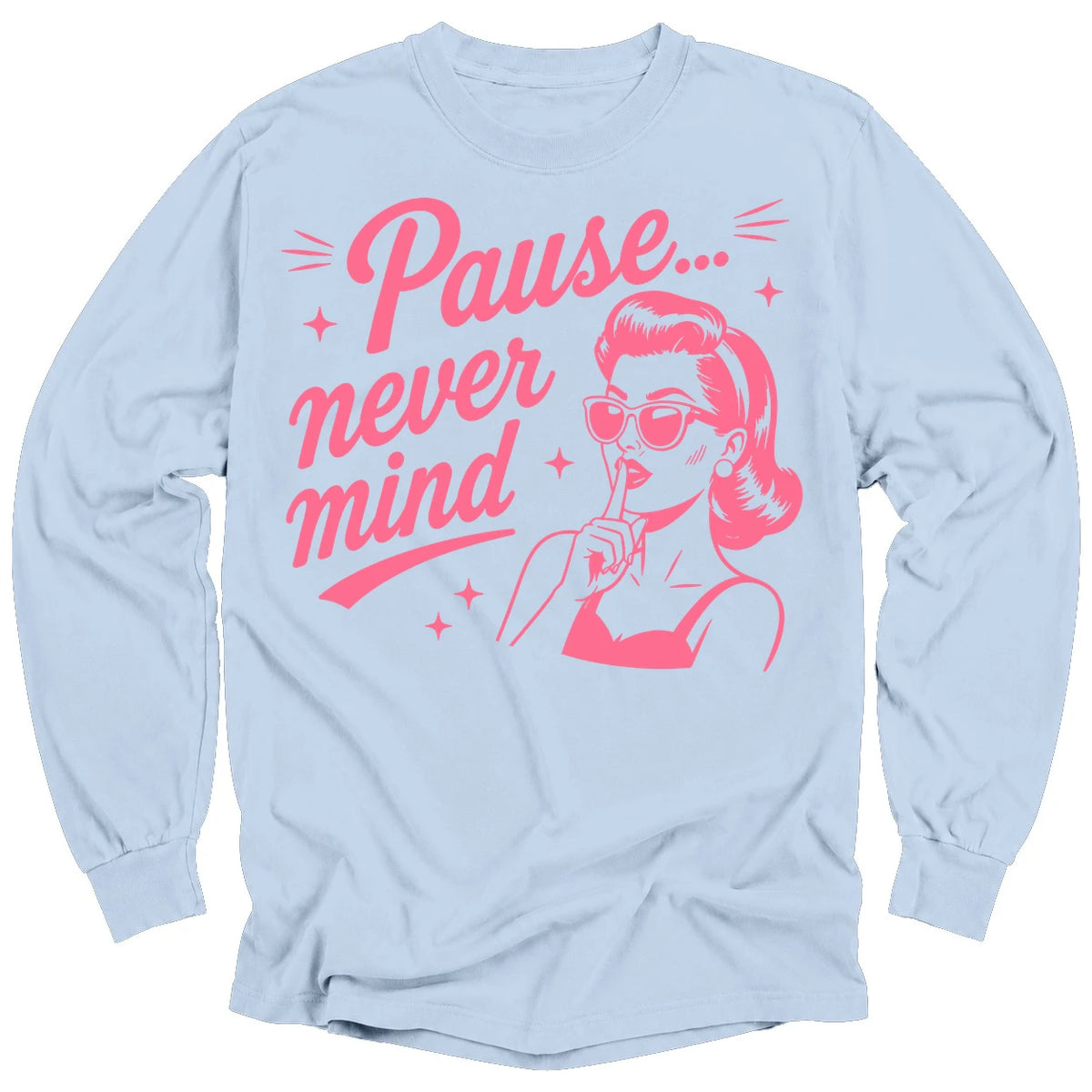 Pause Never Mind Long Sleeve T-shirt