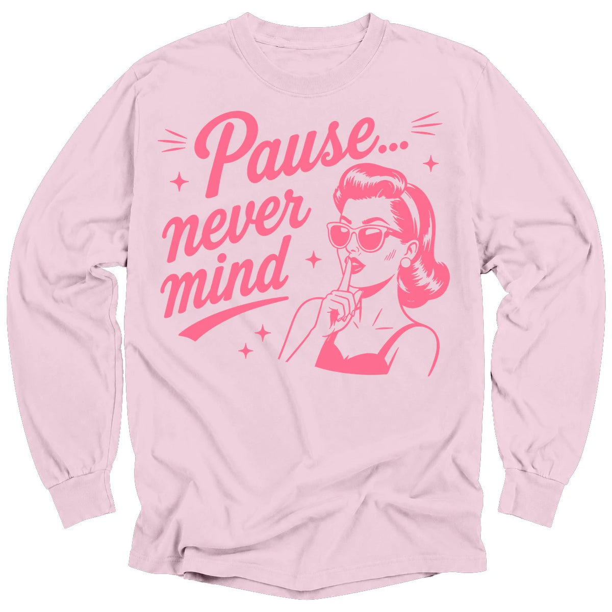 Pause Never Mind Long Sleeve T-shirt