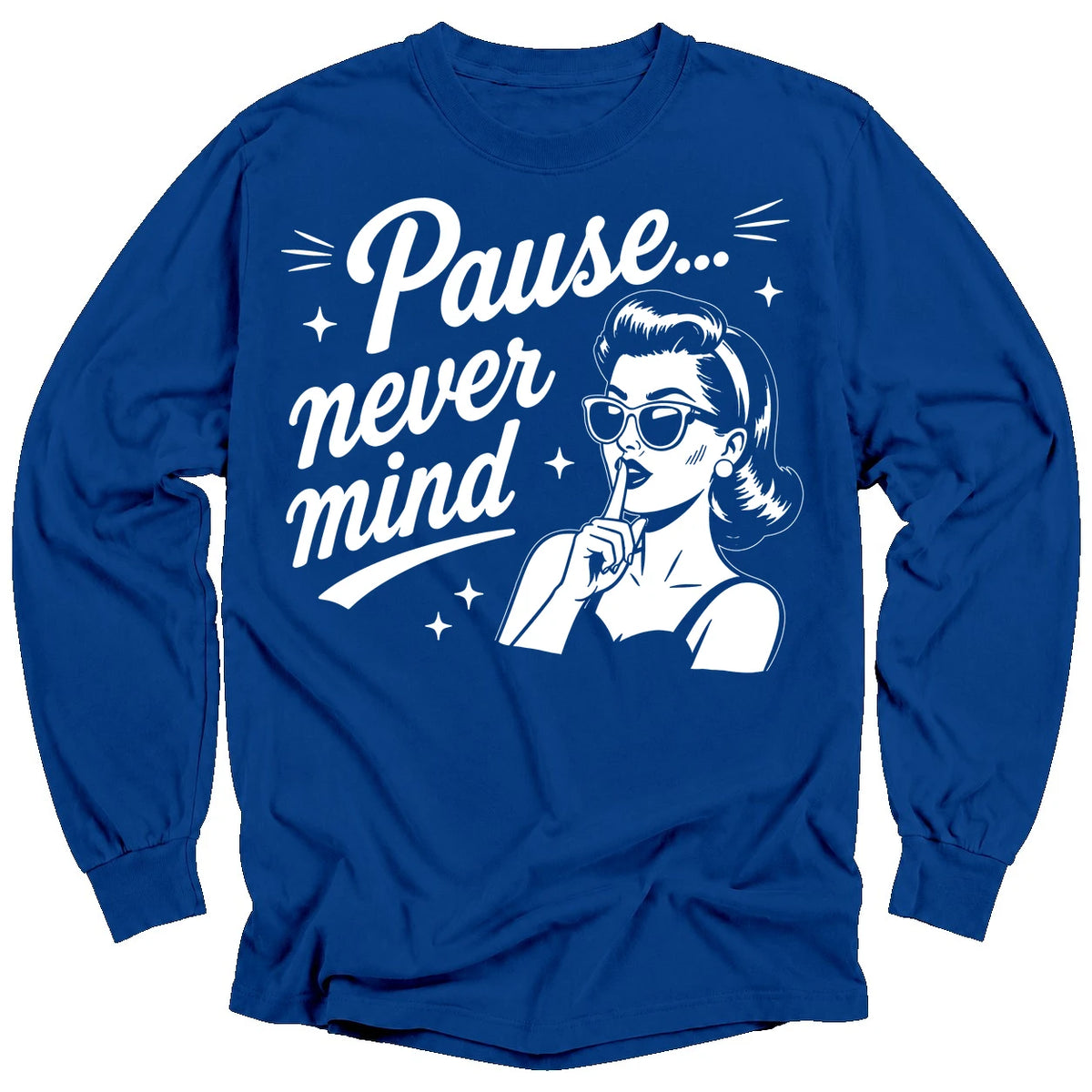 Pause Never Mind Long Sleeve T-shirt
