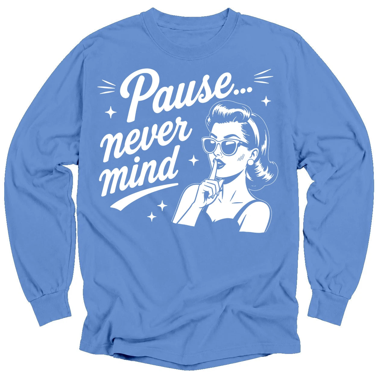 Pause Never Mind Long Sleeve T-shirt