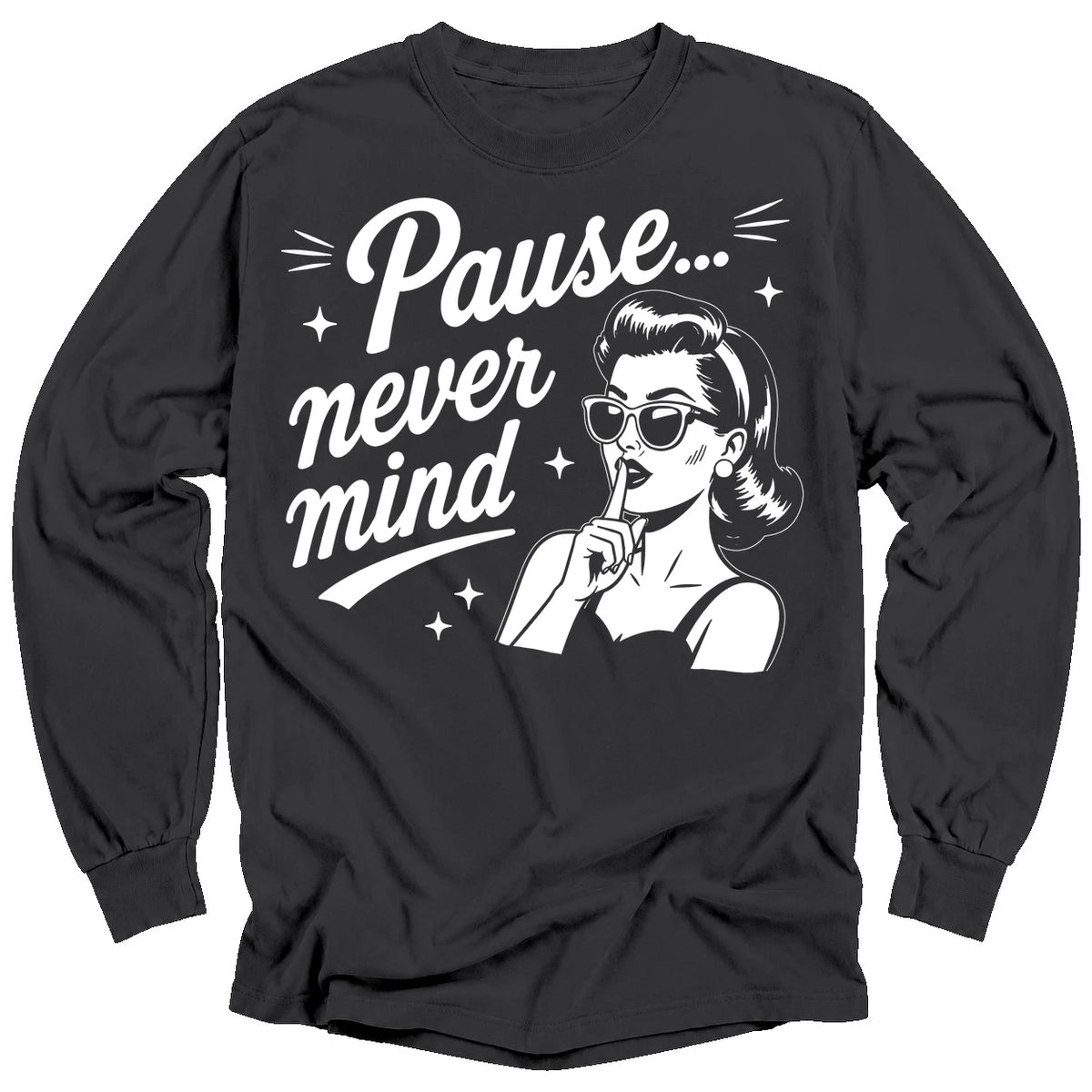 Pause Never Mind Long Sleeve T-shirt