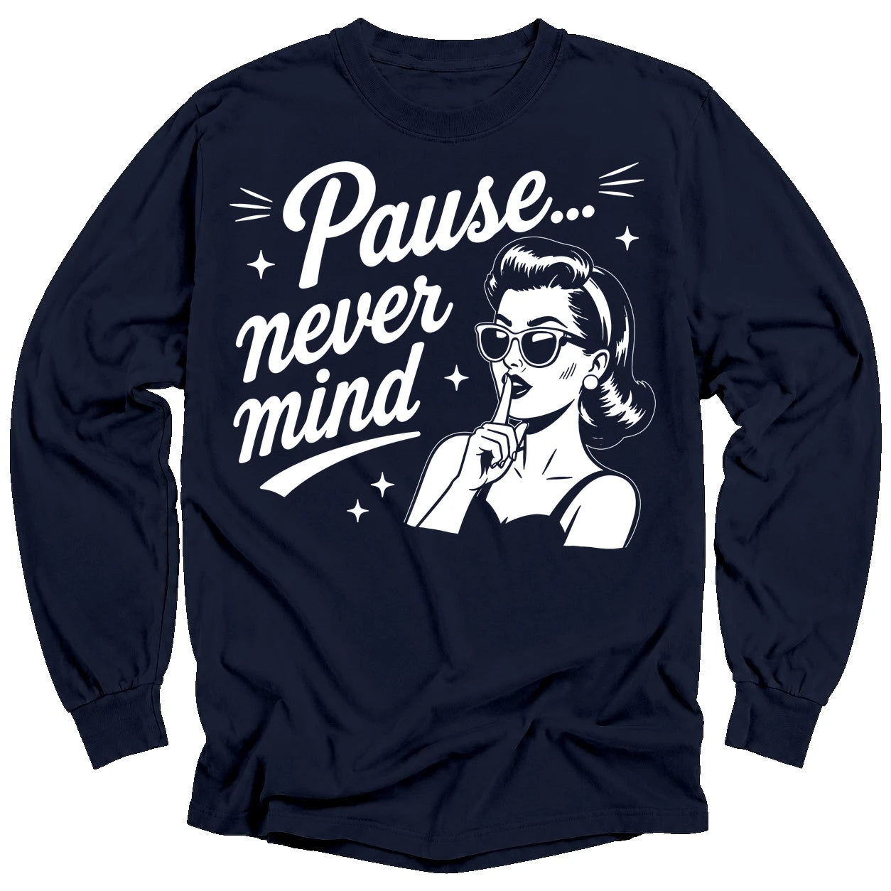 Pause Never Mind Long Sleeve T-shirt