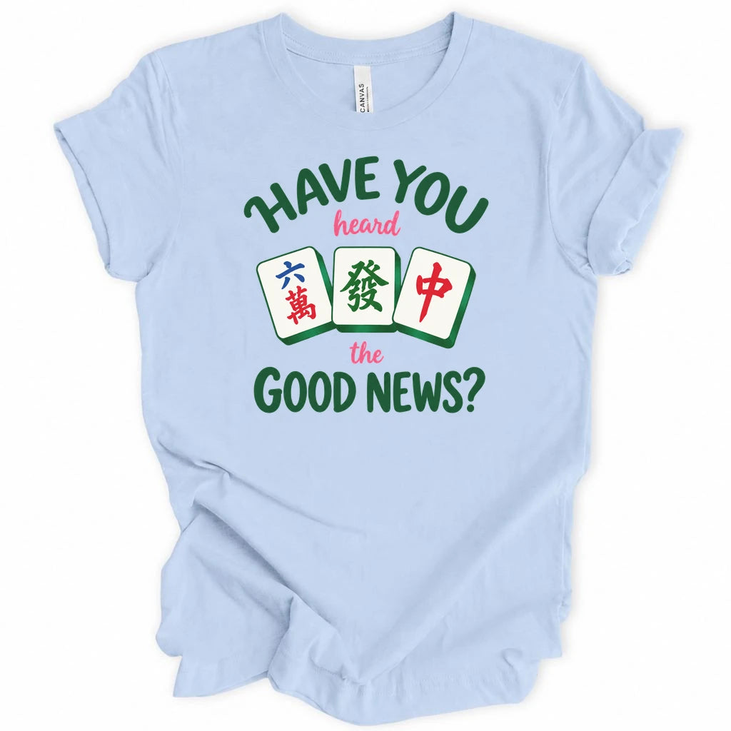 Have you heard the good news T-shirt