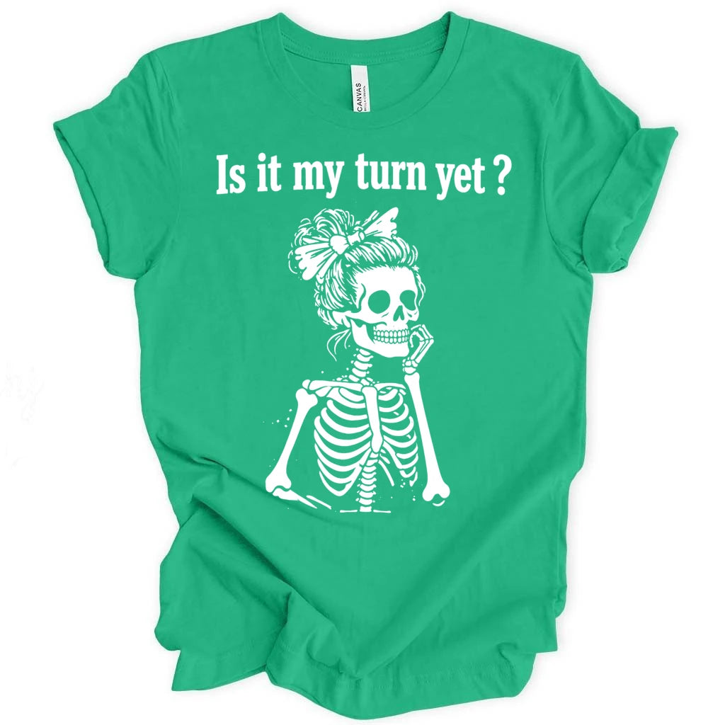 Is it my turn yet T-shirt