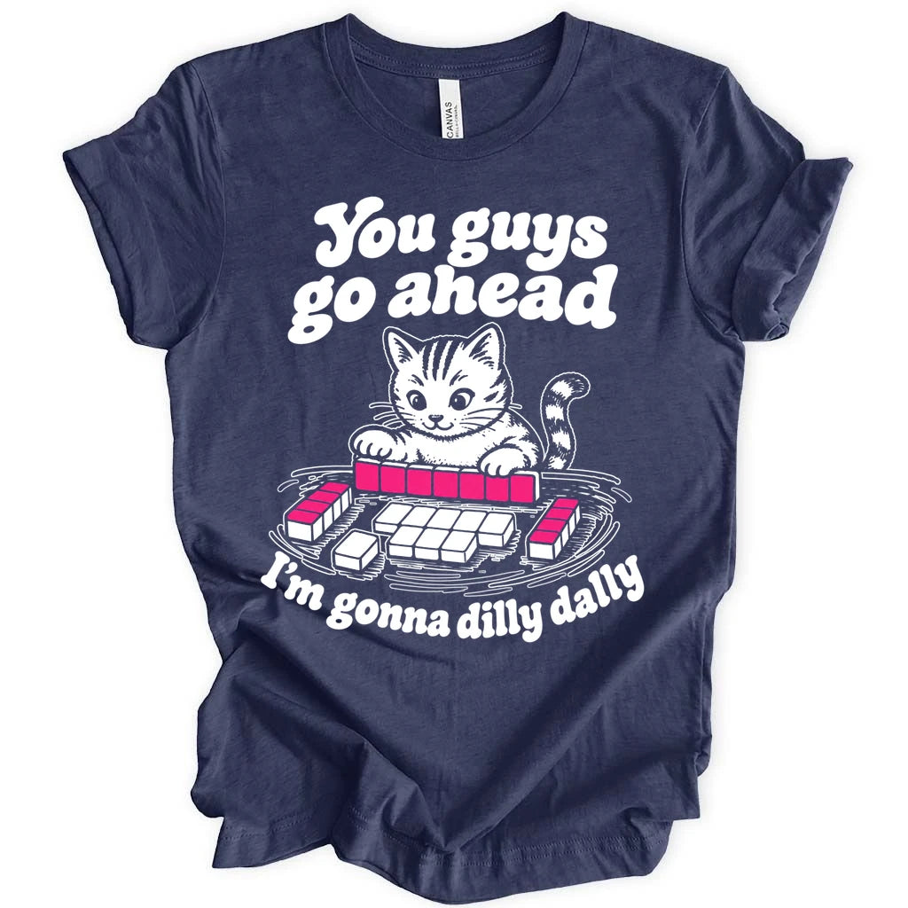 I'm gonna dilly dally T-shirt